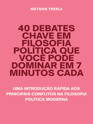 cover image of 40 Debates Chave em Filosofia Política que Você Pode Dominar em 7 Minutos Cada